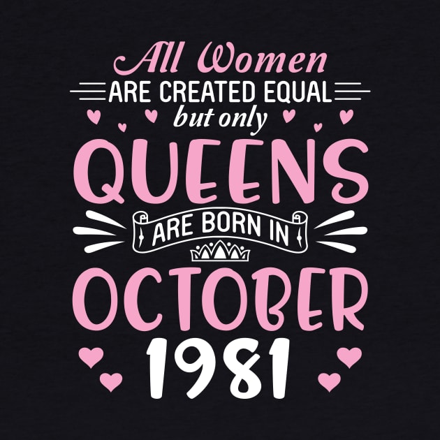 All Women Are Created Equal But Only Queens Are Born In October 1981 Happy Birthday 39 Years Old Me by Cowan79